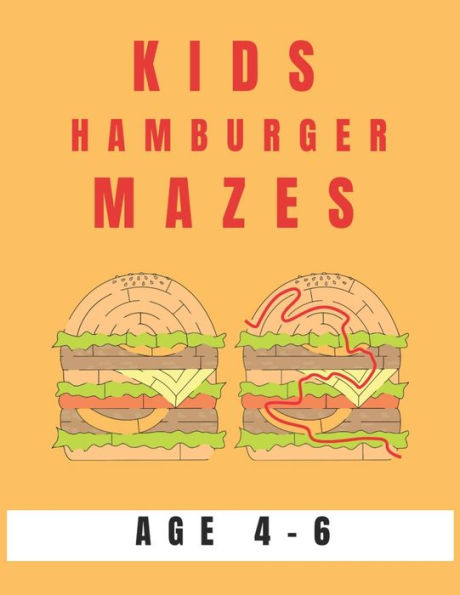 Kids Hamburger Mazes Age 4-6: A Maze Activity Book for Kids, Great for Developing Problem Solving Skills, Spatial Awareness, and Critical Thinking Skills