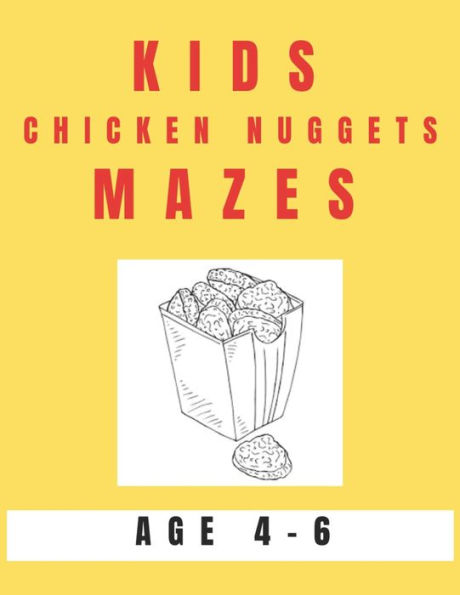Kids Chicken Nugget Mazes Age 4-6: A Maze Activity Book for Kids, Great for Developing Problem Solving Skills, Spatial Awareness, and Critical Thinking Skills