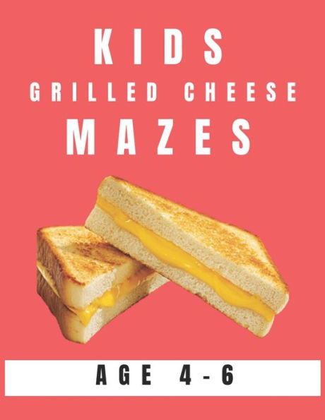 Kids Grilled Cheese Mazes Age 4-6: A Maze Activity Book for Kids, Great for Developing Problem Solving Skills, Spatial Awareness, and Critical Thinking Skills