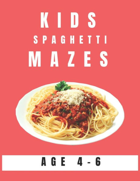 Kids Spaghetti Mazes Age 4-6: A Maze Activity Book for Kids, Great for Developing Problem Solving Skills, Spatial Awareness, and Critical Thinking Skills