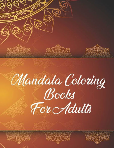 Mandala Coloring Books For Adults : Mandala Coloring Book. Mandala Coloring Books For Adults. 50 Story Paper Pages. 8.5 In X 11 In Cover.