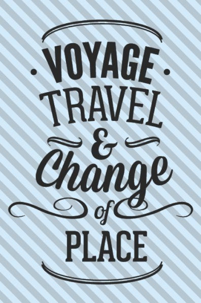 Voyage Travel & Chande Of Place : Motivational Travelling Quote For Adventure Lovers/ Gift (6X9)