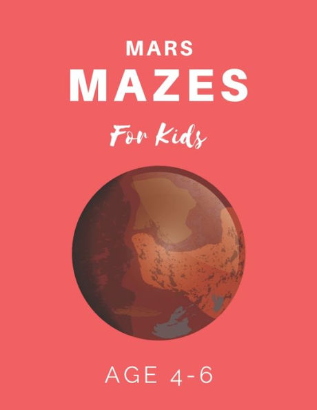 Mars Mazes For Kids Age 4-6 : 40 Brain-Bending Challenges, An Amazing Maze Activity Book For Kids, Best Maze Activity Book For Kids