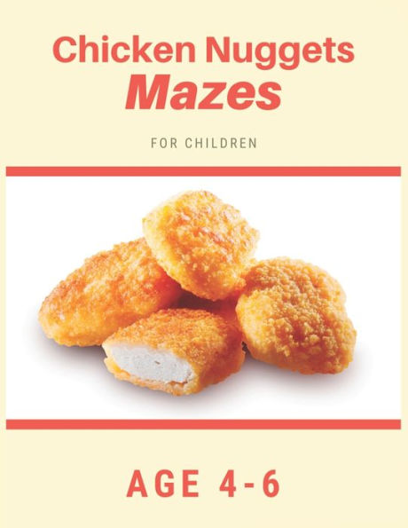 Chicken Nugget Mazes For Children Age 4-6: Mazes book - 81 Pages, Ages 4 to 6, Patience, Focus, Attention to Detail, and Problem-Solving