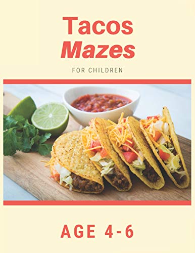 Tacos Mazes For Children Age 4-6: Mazes book - 81 Pages, Ages 4 to 6, Patience, Focus, Attention to Detail, and Problem-Solving