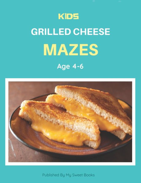 Kids Grilled Cheese Mazes Age 4-6: A Maze Activity Book for Kids, Cool Egg Mazes For Kids Ages 4-6