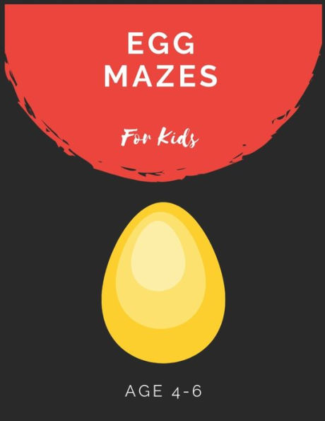 Egg Mazes For Kids Age 4-6: Maze Activity Book for Kids Age 4-6 Great for Developing Problem Solving Skills, Spatial Awareness, and Critical Thinking Skills