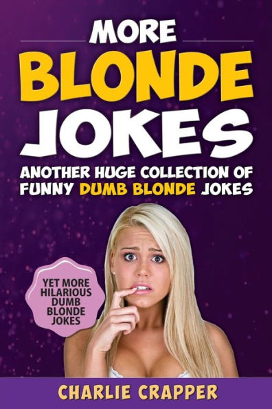 More Blonde Jokes : Hilarious Blonde Jokes Book (Volume Two).