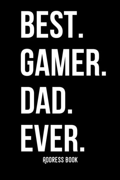 BEST. GAMER. DAD. EVER.: Adress Book / Phone & contact book -All contacts at a glance - 120 pages in alphabetical order / size 6x9 (A5)