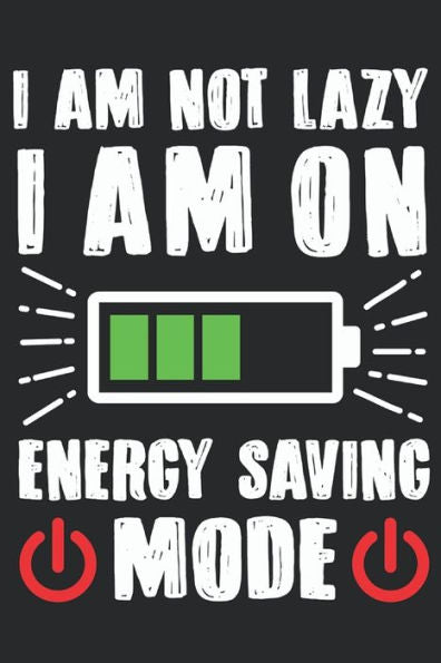I Am Not Lazy I Am On Energy Saving Mode: Feel Good Reflection Quote for Work | Employee Co-Worker Appreciation Present Idea | Office Holiday Party Gift Exchange
