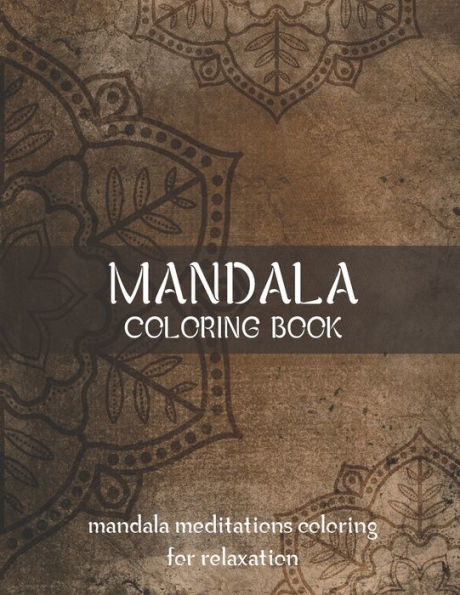Mandala Coloring Book Mandala Meditations Coloring For Relaxation : World's Most Beautiful Mandalas For Stress Relief And Relaxation, Meditation, Relaxation & Stress Relief