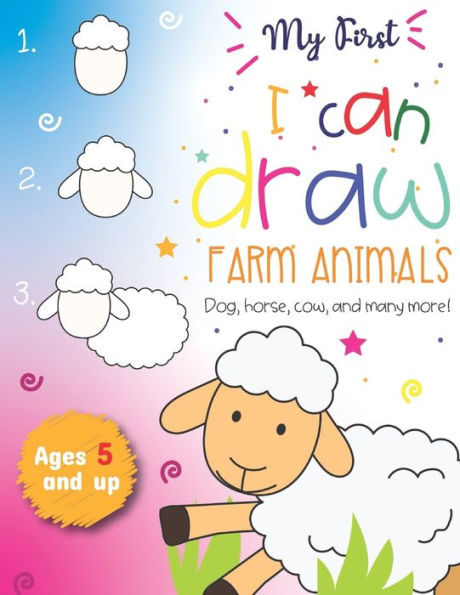 My First I Can Draw Farm Animals Dog, Horse, Cow, And Many More Ages 5 And Up : Fun For Boys And Girls, Prek, Kindergarten, Farm Animals, Sketchbook, Easy Step-By-Step
