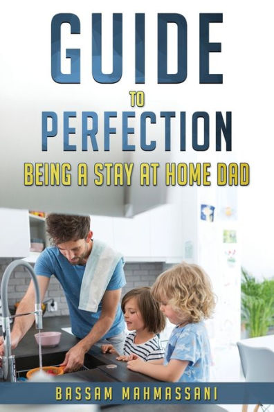 Guide to perfection being a stay at home dad