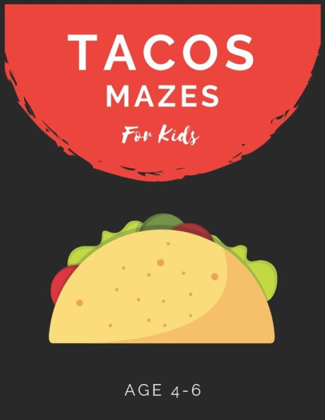 Tacos Mazes For Kids Age 4-6 : Maze Activity Book For Kids Age 4-6 Great For Developing Problem Solving Skills, Spatial Awareness, And Critical Thinking Skills