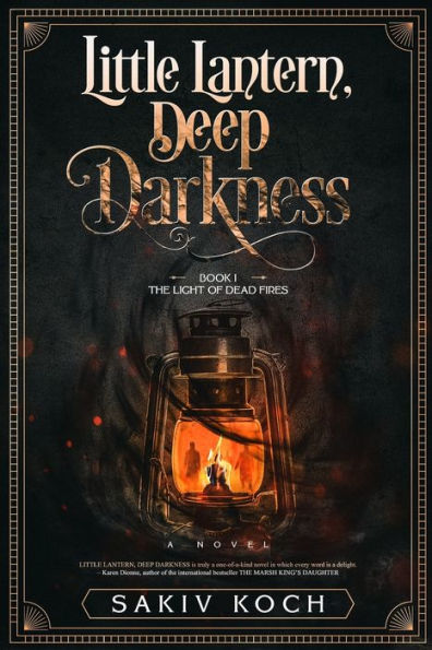 Little Lantern, Deep Darkness : Book I: The Light Of Dead Fires