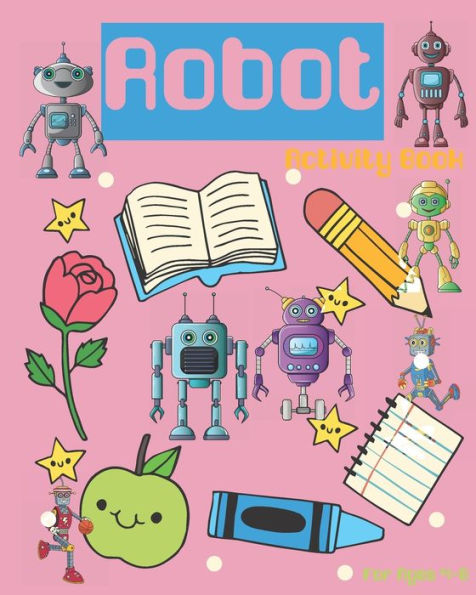 Robot Activity Book For Ages 4-8 : Robot Activity Book For Kids Ages 4-8 With Coloring Pages, Games And More