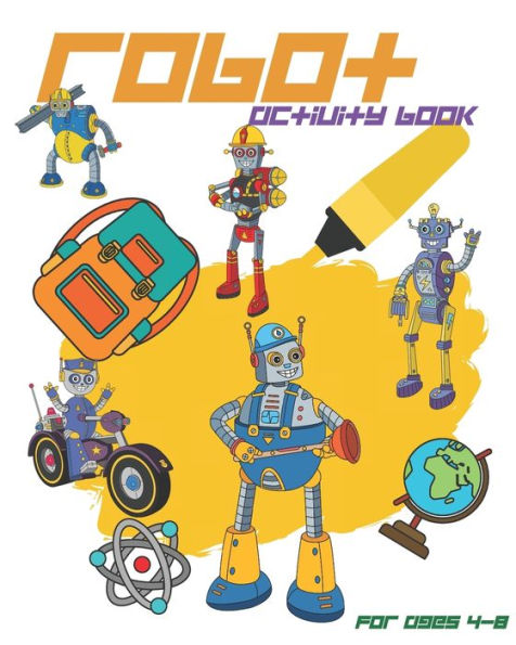 Robot Activity Book For Ages 4-8 : Robot Activity Book With Coloring Pages, Mazes, Sudoku And More For Kids Ages 4-8