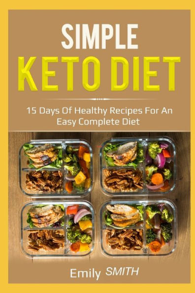 Simple Keto Diet : 15 Days Of Healthy Recipes For An Easy Complete Diet