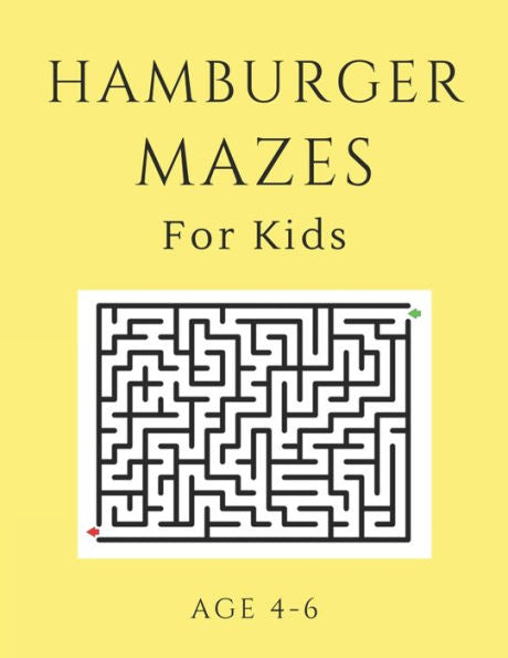 Hamburger Mazes For Kids Age 4-6: 40 Brain-bending Challenges, An Amazing Maze Activity Book for Kids, Best Maze Activity Book for Kids, Great for Developing Problem Solving Skills