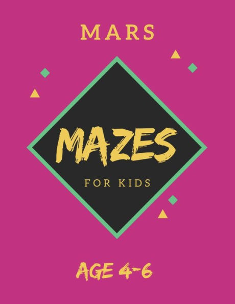 Mars Mazes For Kids Age 4-6 : 40 Brain-Bending Challenges, An Amazing Maze Activity Book For Kids, Best Maze Activity Book For Kids, Great For Developing Problem Solving Skills - 9781705425114