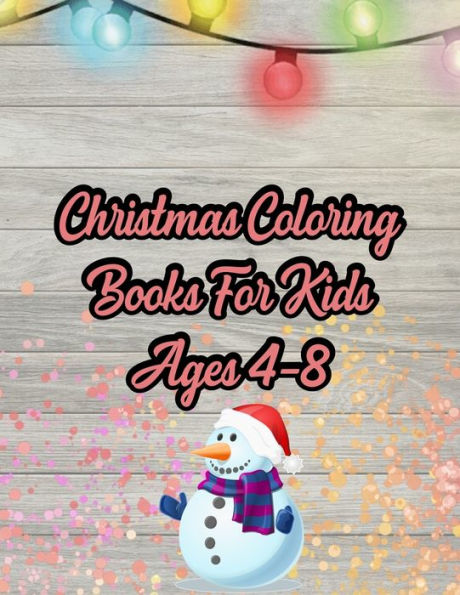 Christmas Coloring Books For Kids Ages 4-8: Christmas Coloring Books For Kids Ages 4-8, Christmas Coloring Book. 50 Story Paper Pages. 8.5 in x 11 in Cover. - 9781705472996