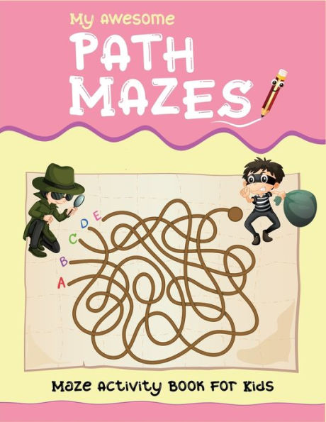 My Awesome Path Mazes Maze Activity Book For Kids : Ages 3-5, 4-6, 5-7, 6-8. Best Maze Workbook For Kids. 2In One Kids Activity Book (Maze Book And Coloring Book). A Great Way To Keep Your Kids Brain Sharp In A Fun Way