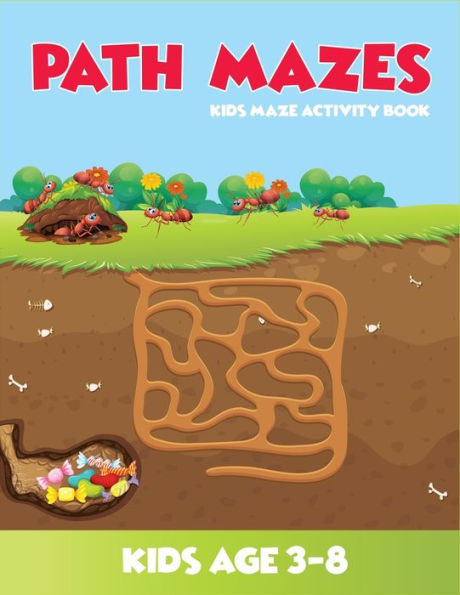 Path Mazes Kids Maze Activity Book Kids Age 3-8 : (3-5, 4-6, 5-7, 6-8). Best Mazes Workbook For Kids. 2In1 Fun And Amazing Mazes And Coloring Book For Kids. A Perfect Book For Skill Development
