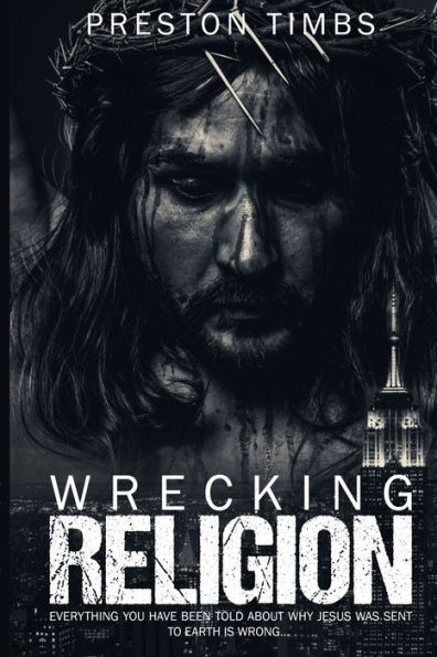 Wreck Your Religion... : Everything You Know About Why Jesus Came Is Wrong