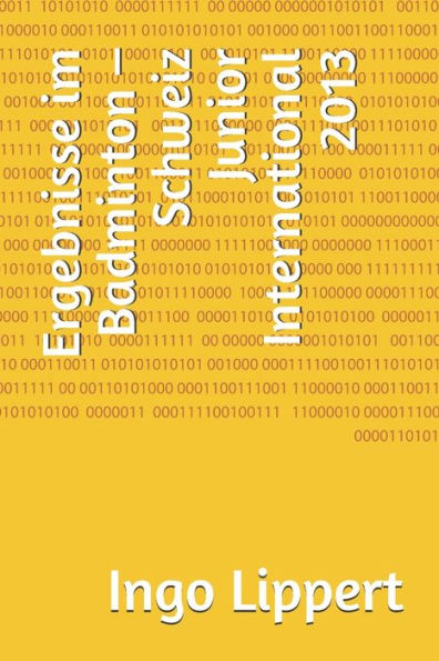Ergebnisse im Badminton - Schweiz Junior International 2013 (Sportstatistik) (German Edition)