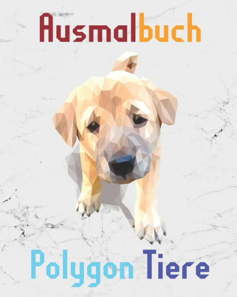 Ausmalbuch Polygon Tiere: Malbuch mit Polygon Tieren fUr Kinder ab 10 Jahren und Erwachsene I 30 Motive aus geometrischen Formen zum Ausmalen (German Edition)