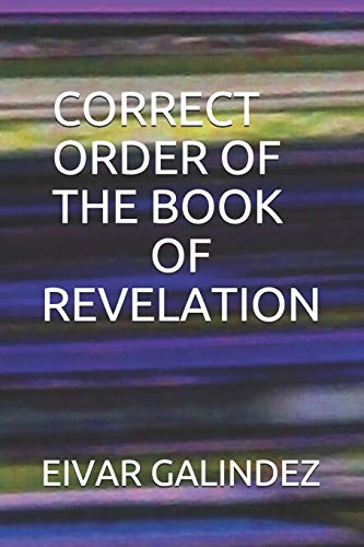 CORRECT ORDER OF THE BOOK OF REVELATION