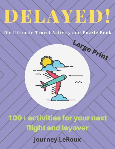 DELAYED! The Ultimate Travel Activity and Puzzle Book: over 100 activities for your next flight and layover