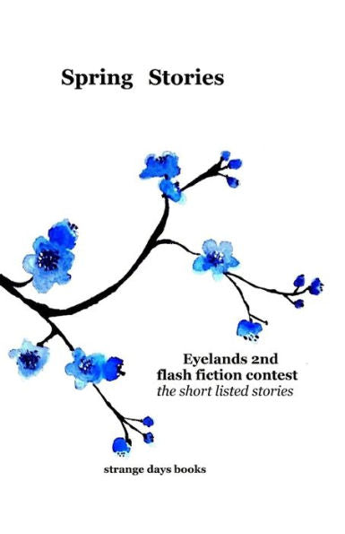 Spring Stories : Eyelands 2Nd International Flash Fiction Contest