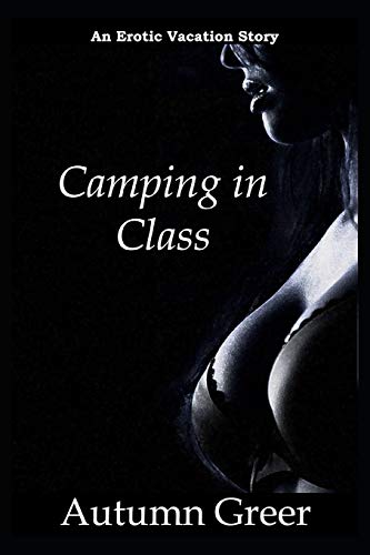 Camping in Class: An Erotic Vacation Story