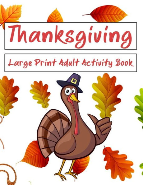 Thanksgiving Large Print Adult Activity Book : Word Search, Word Scramble, Sudoku, Cryptograms And Coloring Pages
