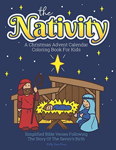A Christmas Advent Calendar Coloring Book For Kids: The Nativity: Count Down To Christmas With Simplified Bible Verses About Jesus And Large, Easy ... And Up. (Christmas Advent Coloring Books)
