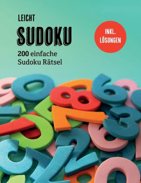 Sudoku Leicht : 200 Einfache Sudoku R?tsel Inkl. L?sungen, Geeignet F?r Anf?nger Oder Kinder Ab 7