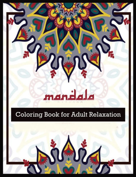 Mandala Coloring Book For Adult Relaxation : Beautiful Mandalas For Stress Relief And Relaxation