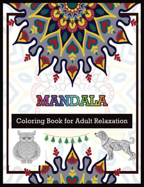 Mandala Coloring Book For Adult Relaxation : 100 Magical Mandalas - An Adult Coloring Book With Fun, Easy, And Relaxing Mandalas