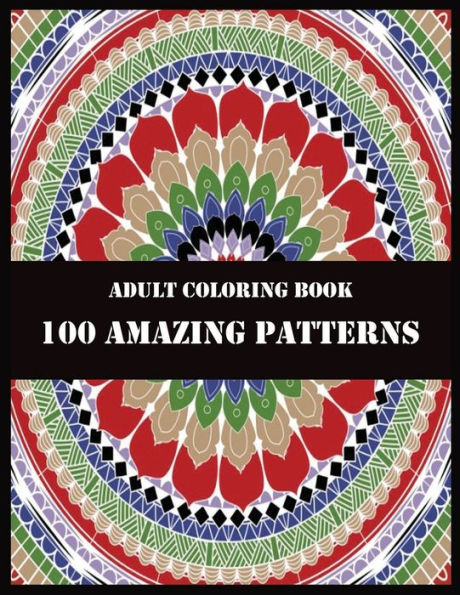ADULT COLORING BOOK 100 AMAZING PATTERNS: Beautiful Mandalas for Stress Relief and Relaxation - 9781706051916