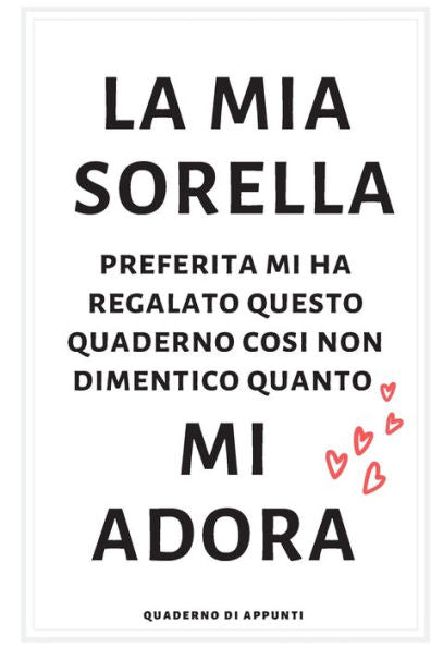 La mia sorella mi adora: quaderni per appunti (Italian Edition)