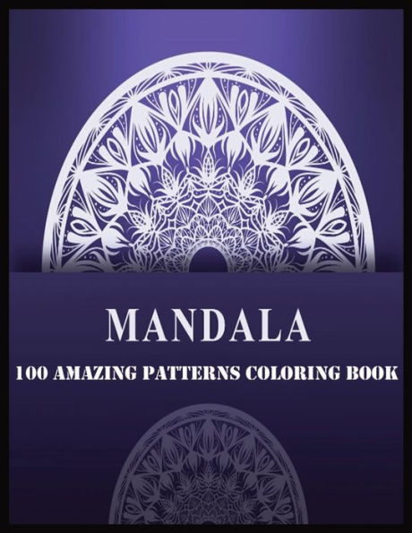 Mandala 100 Amazing Patterns Coloring Book : 100 Magical Mandalas An Adult Coloring Book With Fun, Easy, And Relaxing Mandalas