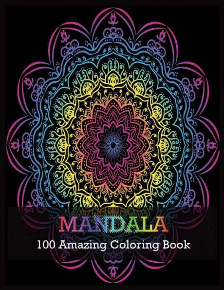 Mandala 100 Amazing Coloring Book : A Kids Coloring Book With Fun, Easy, And Relaxing Mandalas For Boys, Girls, And Beginners
