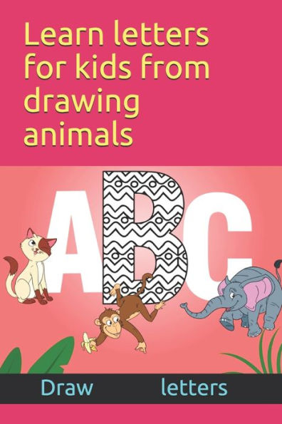Learn letters for kids from drawing animals Draw letters: Teach alphabets to children from drawing appropriate animals 2-6-8 years