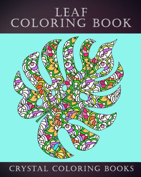 Leaf Coloring Book: 30 Unique Leaf Coloring Pages. If You Love Autumn Leaves Then This Is The Perfect Coloring Book For You Or A great Gift For The Leaf Lover In Your Life. (Pattern)
