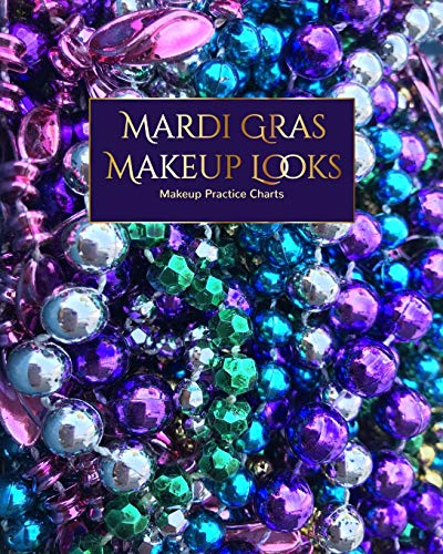 Mardi Gras Makeup Looks Practice Charts: Make Up Charts to Brainstorm Ideas and Create Your Mardi Gras Looks