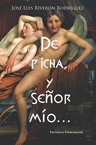 De picha, y se??or m?ío??¬: Cuentos Editorial Primigenios (Spanish Edition)