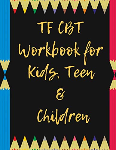 TF CBT Workbook for Kids, Teen and Children: Your Guide to Free From Frightening, Obsessive or Compulsive Behavior, Help Children Overcome Anxiety, ... the World, Build Self-Esteem, Find Balance-9781706267799