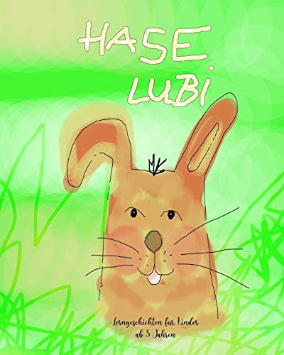 Hase Lubi: Lerngeschichten f??r Kinder ab 5 Jahren (German Edition)