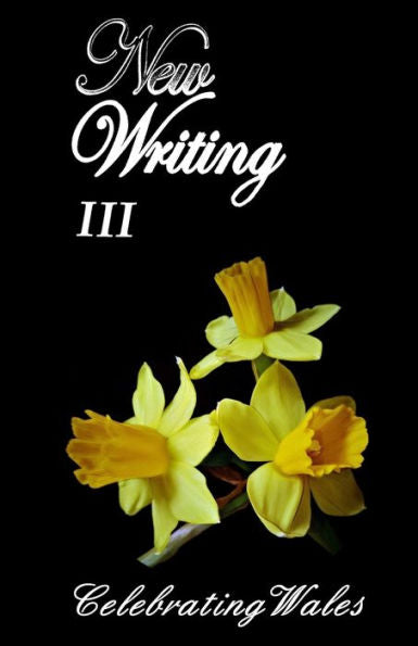 New Writing Iii : Celebrating Wales
